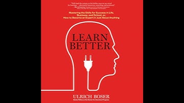 Learn Better: Mastering the Skills for Success in Life, Business, and School, or, How to Become an