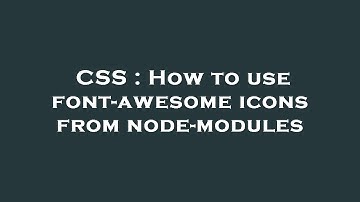 CSS : How to use font-awesome icons from node-modules