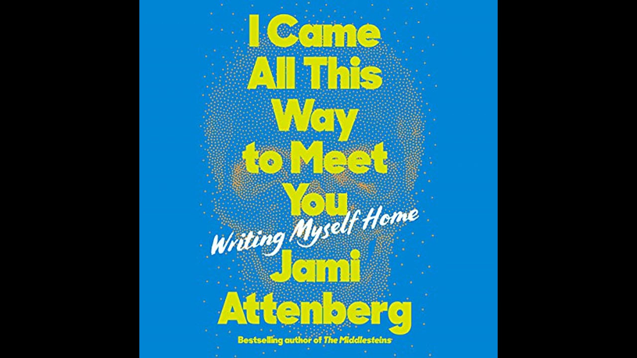 I Came All This Way to Meet You: Writing Myself Home Audiobook by Jami Attenberg