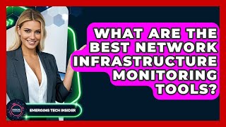 What Are The Best Network Infrastructure Monitoring Tools? - Emerging Tech Insider