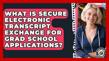 What Is Secure Electronic Transcript Exchange For Grad School Applications? - Grad School Mindset