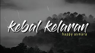 KEBAL KELARAN - HAPPY ASMARA (LIRIK)