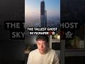 The World's Tallest GHOST SKYSCRAPER‼️😱 #construction #engineering #architecture #tech #ghost