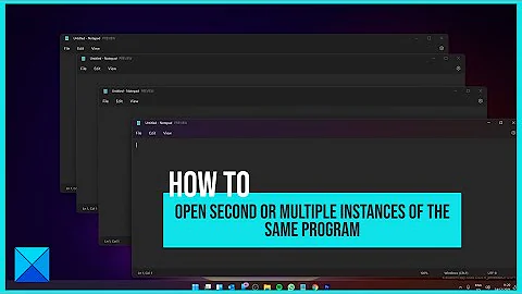 How to open second or multiple instances of the same program in Windows 11/10