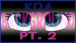 Koa - Background pt. 2