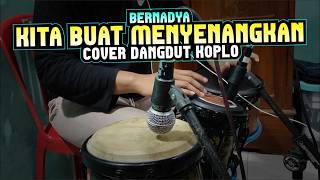 KITA BUAT MENYENANGKAN : Bernadya (Cover Dangdut KOPLO)