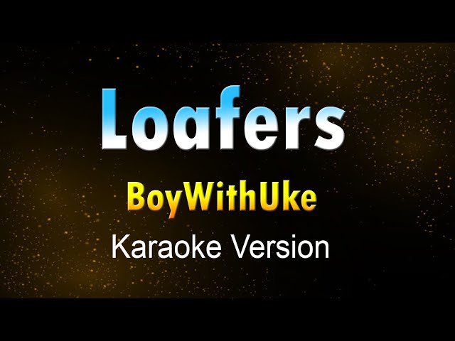 LOAFERS - BoyWithUke  (KARAOKE/Instrumental) class=