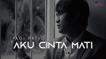 Adi Priyo - Aku Cinta Mati  (Official Music Video)