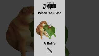 When You Use A Knife #projectzomboid #memes #doge