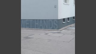 Wet Hands