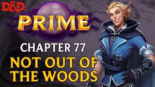 [Actual Play] Prime - Chapter 77 | Not Out of the Woods| Homebrew Campaign