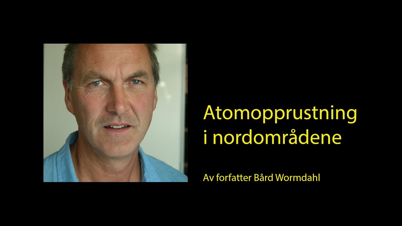 Atomopprustning i nordområdene – foredrag av forfatter Bård Wormdahl.