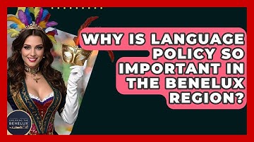 Why Is Language Policy So Important In The Benelux Region? - Exploring The Benelux