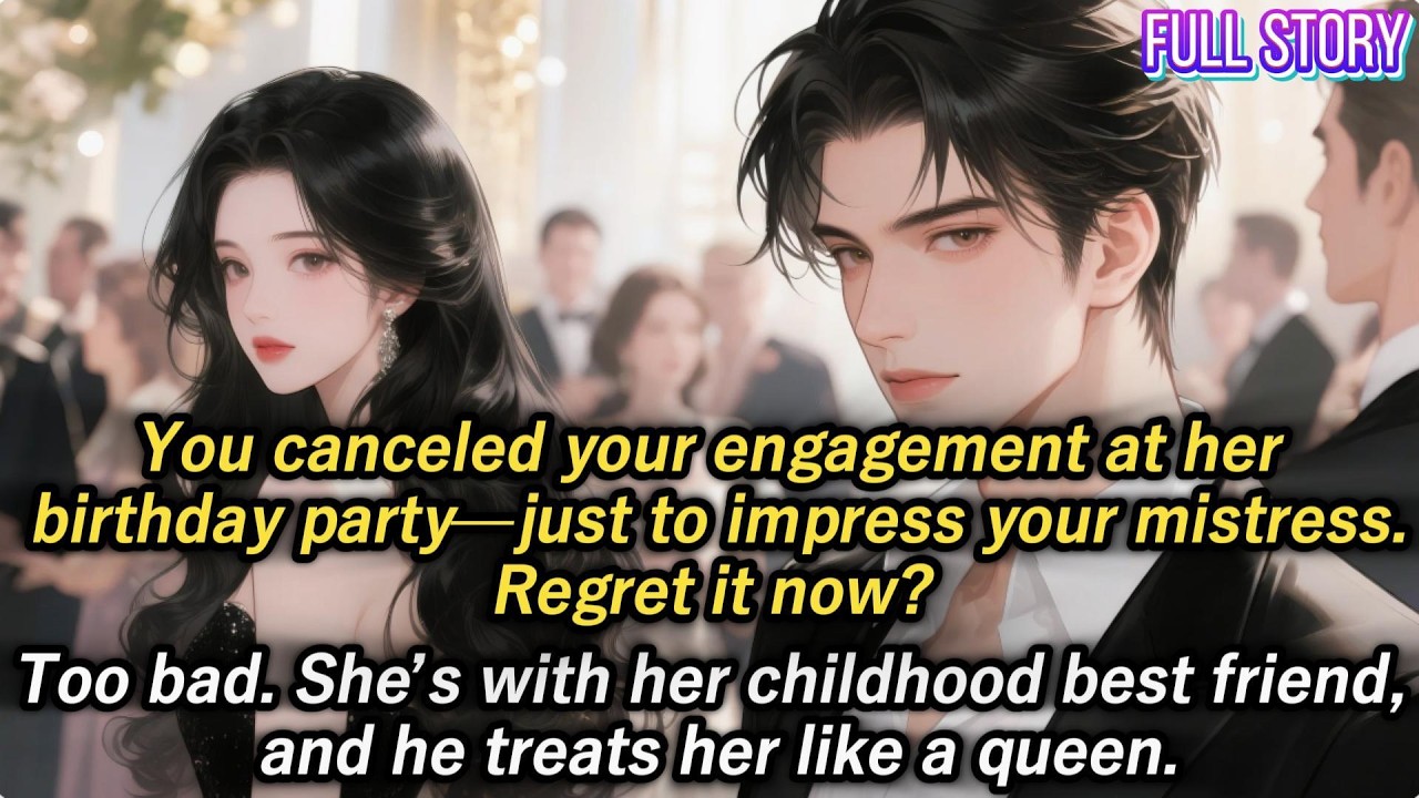 You canceled your engagement at her birthday party—just to impress your mistress. Regret it now?