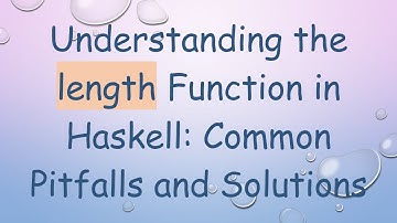 Understanding the length Function in Haskell: Common Pitfalls and Solutions
