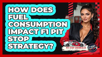 How Does Fuel Consumption Impact F1 Pit Stop Strategy? - Pit Stop Chronicles