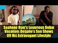 Saahene Osei&#39;s Luxurious Dubai Vacation: Despite’s Son Shows Off His Extravagant Lifestyle
