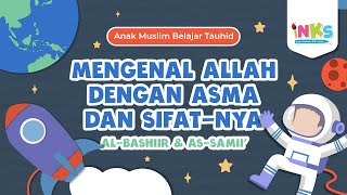 ANAK MUSLIM BELAJAR TAUHID: MENGENAL ALLAH DENGAN ASMA & SIFAT-NYA (ALLAH AL-BASHIIR & AS-SAMII’)