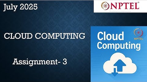 NPTEL Cloud Computing  Assignment 3 Answers Solution Quiz Week 3 | 2025 July | NPTEL ASSIGNMENT