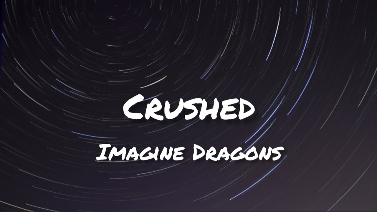 Imagine Dragons Crushed Lyrics (DLyrics01) YouTube