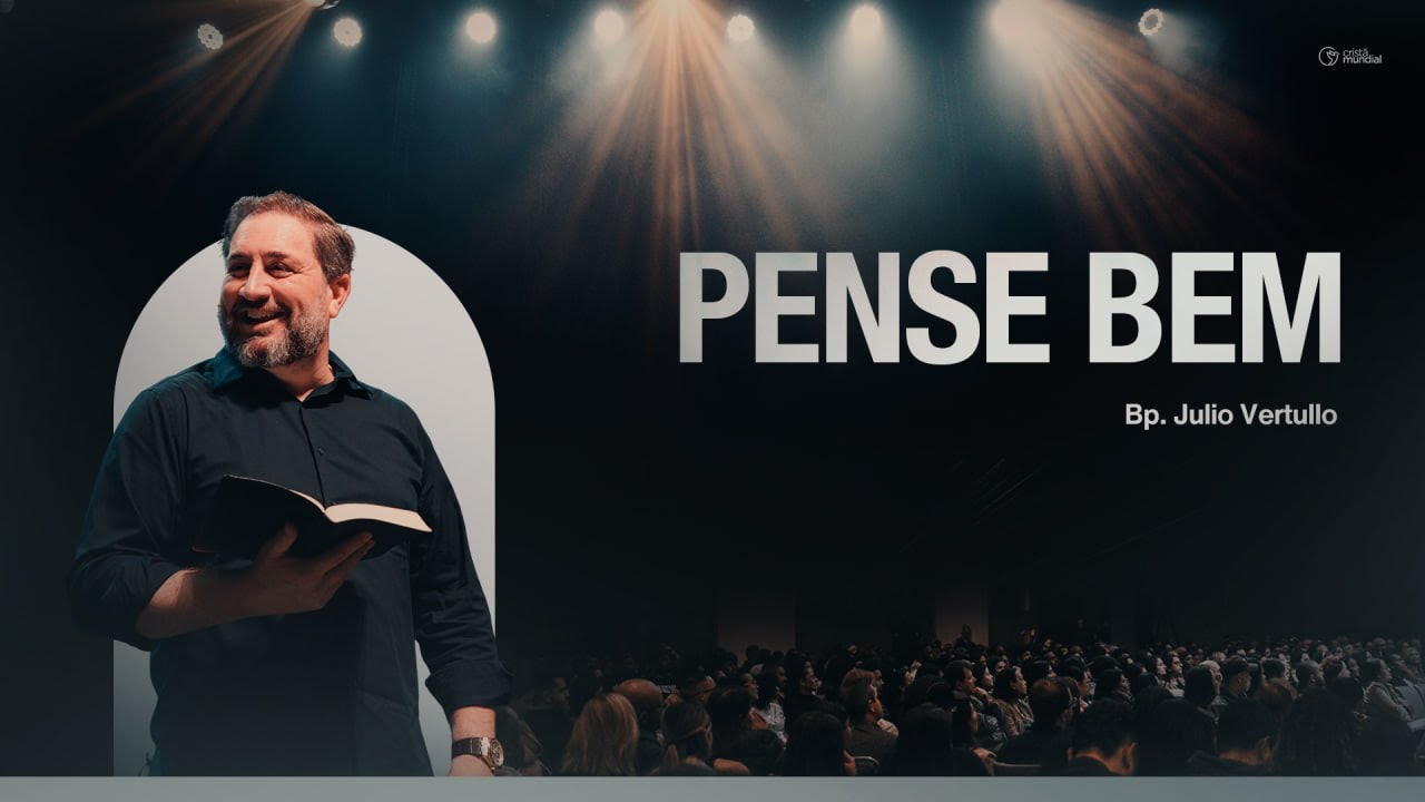 Pense bem | Bp. Julio Vertullo - Igreja Cristã Mundial