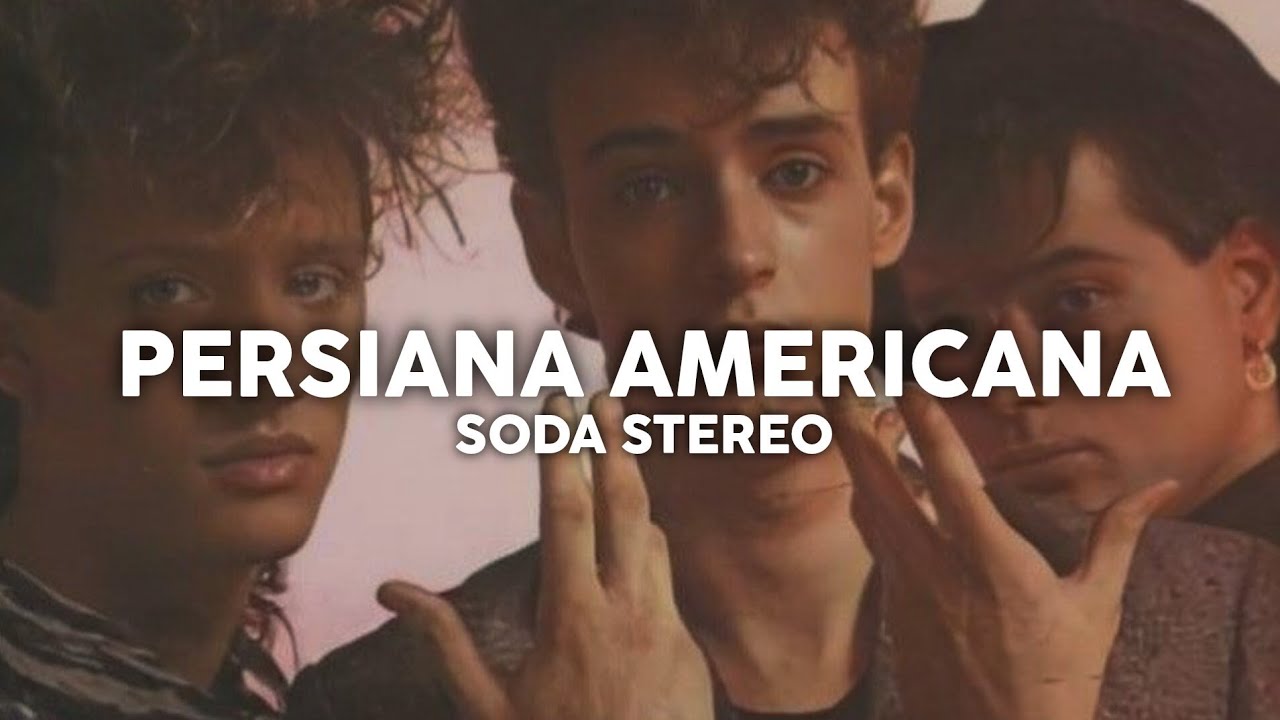 Soda Stereo - Persiana Americana (Letra) Soda Stereo - Persiana Americana (Letra)