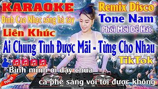LK Ai Chung Tình Được Mãi - Từng Cho Nhau Karaoke Remix Disco Tone Nam TikTok Nhạc Sống Hà Tây 2023