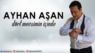 AYHAN AŞAN - DÖRT MEVSİMİN İÇİNDE (Official Audio)