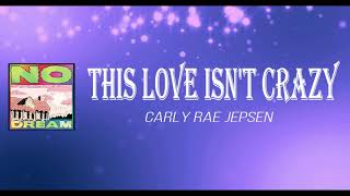 Carly Rae Jepsen - This Love Isn't Crazy (Lyrics)