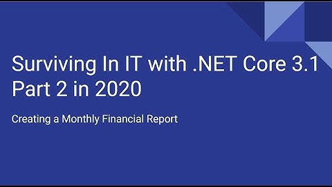 Surviving In IT with .NET Core 3.1 Part 2 | Monthly Financial Report | NerdHouseGeek.com