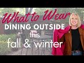 What to Wear Dining Outside this Fall & Winter