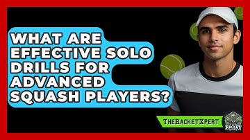 What Are Effective Solo Drills For Advanced Squash Players? - The Racket Xpert
