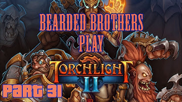 Bearded Brothers Play: Torchlight 2 | Part 31 | Murder Hobos