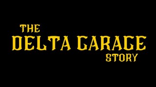 The Delta Garage Story