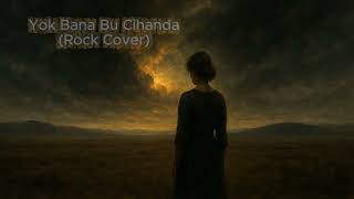 Yok Bana Bu Cihanda (Rock Cover)