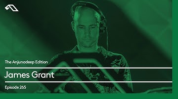 The Anjunadeep Edition 265 with James Grant