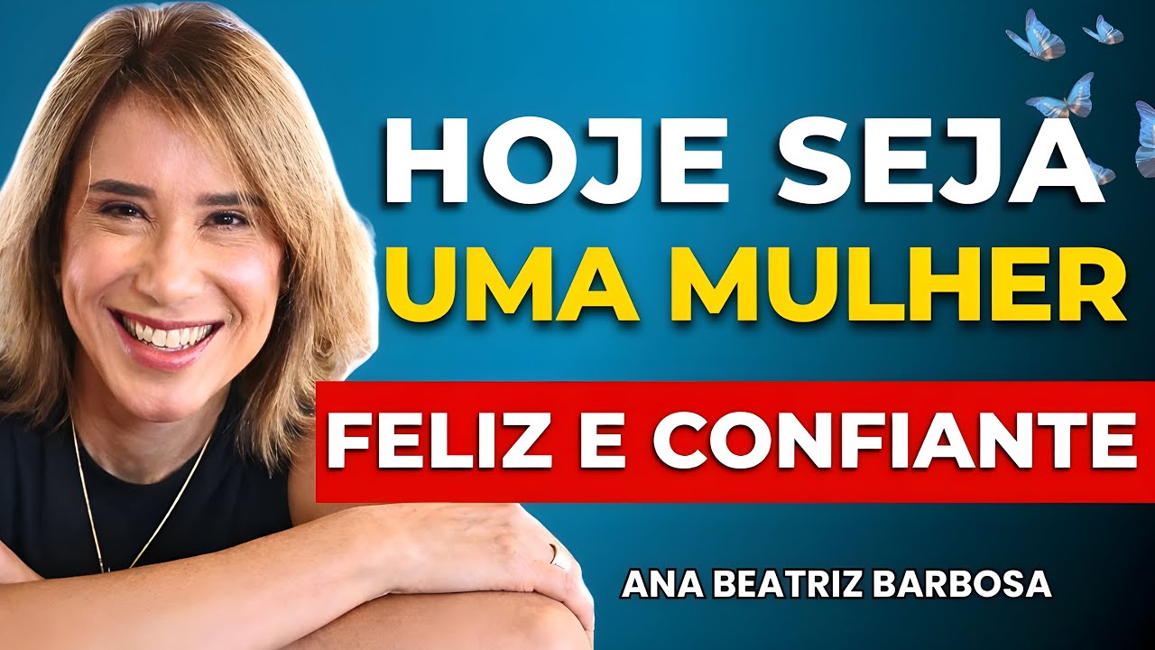 Como Ser uma Mulher FELIZ e SEGURA de Si Mesma | Ana Beatriz