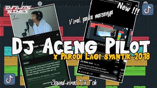 DJ ACENG PILOT X PARODI LAGI SYANTIK 2018 VIRAL TIKTOK BY @KeryAstina 