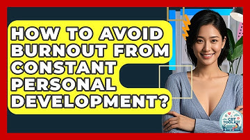How To Avoid Burnout From Constant Personal Development? - CBT Toolkit