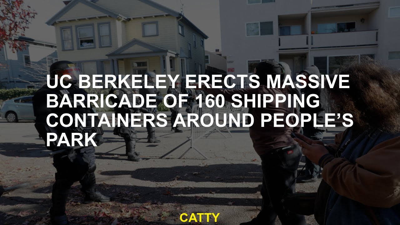 UC Berkeley erects massive barricade of 160 shipping containers around ...