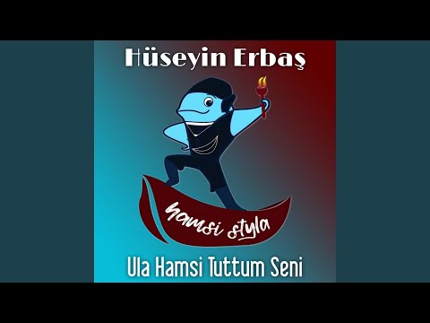 Ula Hamsi Tuttum Seni (Hamsi Stayla)