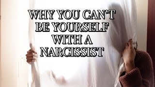 WHY YOU CAN'T BE YOURSELF WITH A NARCISSIST