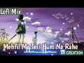 Mehfil Me Teri Hum Na Rahe Lofi Mix (Slow And Reverb) l Arijit Singh l Pritam  l AK CREATION