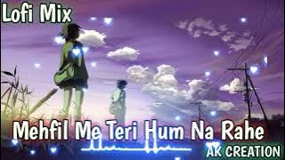 Mehfil Me Teri Hum Na Rahe Lofi Mix (Slow And Reverb) l Arijit Singh l Pritam  l AK CREATION