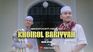 KHOIROL BARIYYAH - SHOLAWAT LANGITAN - ABDUS SYUKUR FEAT FAISAL FAIS