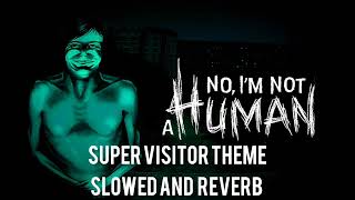 No Im Not A Human  Super Visitor Theme slowed And Reverb