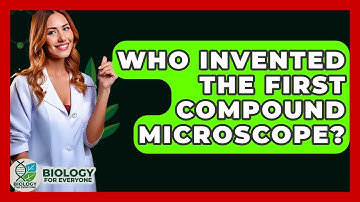 Who Invented the First Compound Microscope? - Biology For Everyone