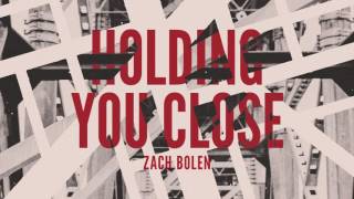 Watch Zach Bolen Holding You Close video