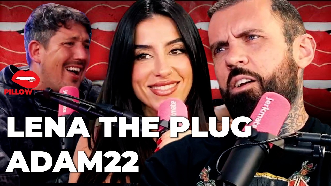 PLUG TALK VS PILLOW TALK W/ ADAM22 - LENA THE PLUG
