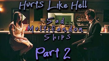 Hurts Like Hell Sad Multifandom Ships MEP | Part 2 | For Multi_exe